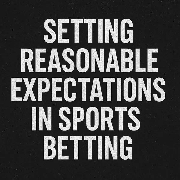 Setting Reasonable Expectations in Sports Betting