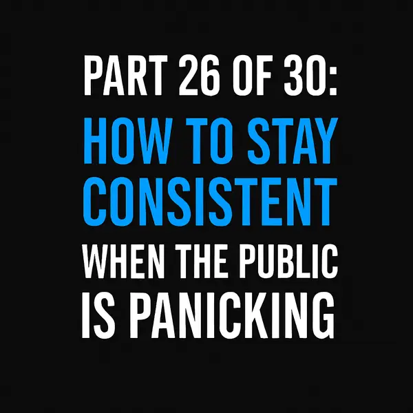 How to Stay Consistent When the Public Is Panicking