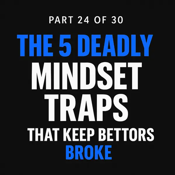The 5 Deadly Mindset Traps That Keep Bettors Broke