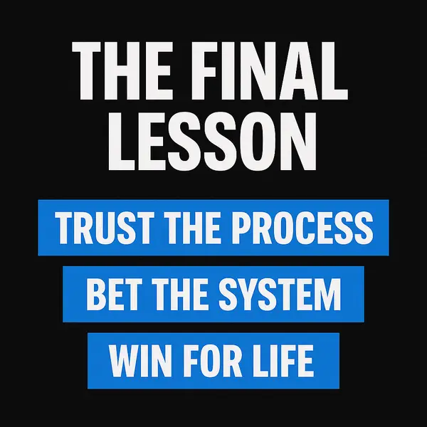 Trust the Process, Bet the System, Win for Life